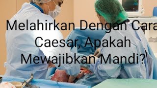 Melahirkan Dengan Cara Caesar, Apakah Mewajibkan Mandi? screenshot 4