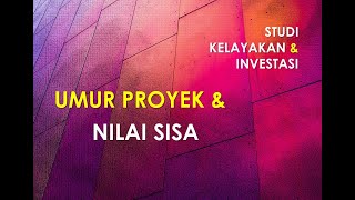 Umur Proyek & Nilai Sisa | Analisis Investasi | Studi Kelayakan