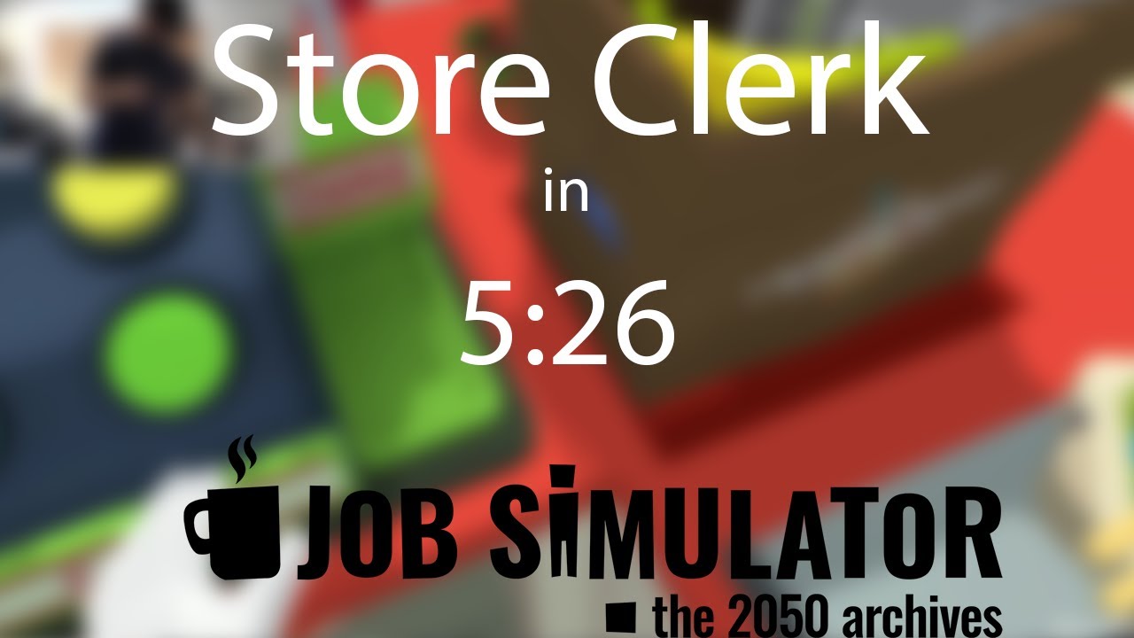 (Former WR) Job Simulator Store Clerk Speedrun in 5:26! - YouTube