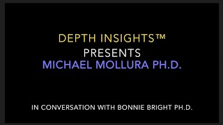 Dreamscoring: Interview with Michael Mollura, Ph.D. for Depth Insights™
Michael Mollura, Ph.D., joins Bonnie Bright, Ph.D., to discuss his groundbreaking work with music and dreams. This exciting approach to psychotherapy includes researched clinical strategies to address the thematic content of client dreams.
In recurring sessions, the client collaborates with Michael as he uses his skill and gifts as a composer to re-create the experience of the dream using sounds, vibrations, and tones which then create a musical landscape that best describes the dream in a new collaborative piece of music composition.
In follow-up sessions, client and therapist explore new images, ideas, and interpretations that may have emerged as healing begins to occur. Listen in to hear Dr. Mollura describe the process and dialogue about the exciting results he has witnessed.
Depth Insights™ is a media affiliate of the free online depth psychology community, Depth Psychology Alliance™. Visit us at www.DepthInsights.com or www.DepthPsychologyAlliance.com. Dreamscoring: Interview with Michael Mollura, Ph.D. for Depth Insights™