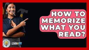 How To Memorize What You Read? - LearnToDIY360.com