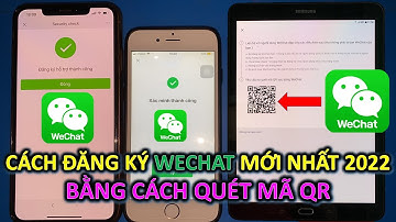 Hướng Dẫn Đăng Ký Wechat Bằng Cách Quét Mã QR Mới Nhất 2022