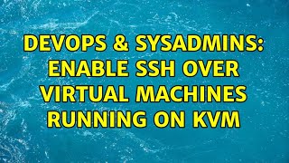 DevOps & SysAdmins: enable ssh over virtual machines running on kvm