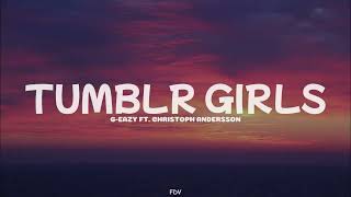 G-Eazy ft. Christoph Andersson - Trumblr Girls (Lyrics)