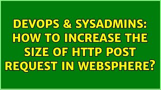 Details DevOps & SysAdmins: How to increase the size of HTTP Post Request in Websphere (3 Solutions!!) Update