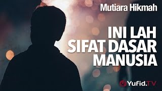 Mutiara Hikmah: Inilah Sifat Dasar Manusia - Ustadz Subhan Bawazier.