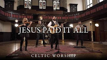 Jesus Paid It All | Celtic Worship ft. Steph Macleod