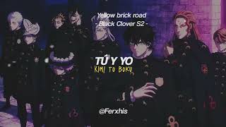 Yellow brick road - Black Clover S2 Ending Sub + Lyrics