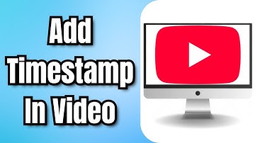 How To Add Timestamp In YouTube Video - Full Guide