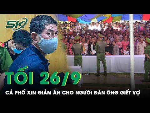 #1 Tối 26/9: Cả Khu Phố Nộp Đơn Xin Giảm Án Cho Người Đàn Ông Sát Hại Vợ Từ Một Phút Nghĩ Quẩn | SKĐS Mới Nhất