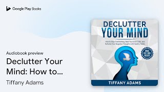 Declutter Your Mind: How to Stop Overthinking,… by Tiffany Adams · Audiobook preview