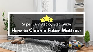 Easy Steps How to Wash a Futon Mattress and Remove Stains Without Hassle