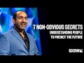 7 Non-Obvious Secrets Of Understanding PeopleTo Predict the Future