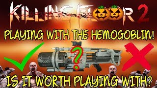 Killing Floor 2 | PLAYING WITH THE HEMOGOBLIN! - Is It Worth Playing With?