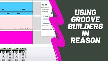 Tutorial - Using Groove Builders in Reason Studios