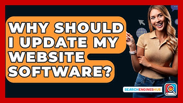 Why Should I Update My Website Software? - SearchEnginesHub.com