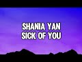 Shania Yan Sick Of You Lyrics Shania Yan Sick Of You Lyrics