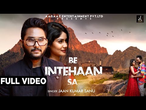 Be Intehaan Sa | Full Song | Jaan Kumar Sanu | Neeraj Tiwari | Aman Nautiyal | Aagaaz Music World
