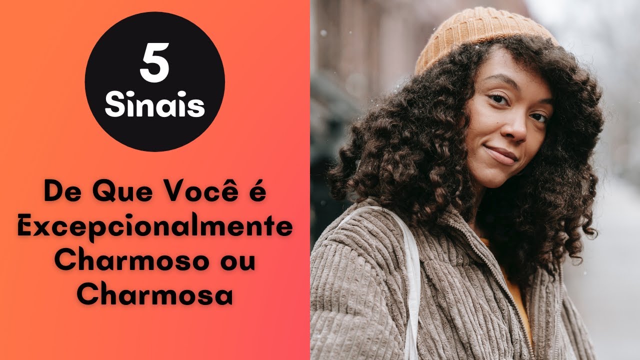 5 Sinais De Que Você é Excepcionalmente Charmoso ou Charmosa - YouTube