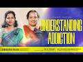 Understanding Addiction | Dr. S. Janani | Ms. Soumya Shankar Raman | Health Talk