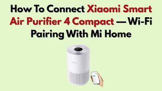 Cara Menghubungkan Xiaomi Smart Air Purifier 4 Compact — Pemasangan Wi-Fi dengan Mi Home screenshot 4