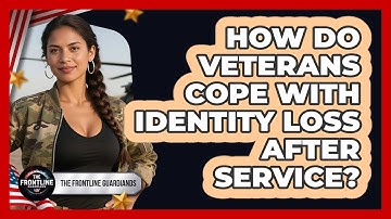 How Do Veterans Cope With Identity Loss After Service? - The Frontline Guardians
