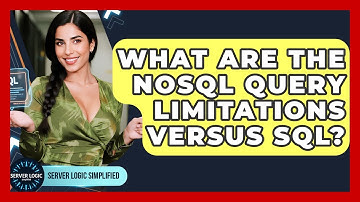 What Are The NoSQL Query Limitations Versus SQL? - Server Logic Simplified