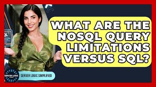 What Are The NoSQL Query Limitations Versus SQL? - Server Logic Simplified