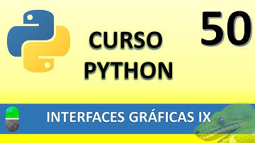 Curso Python. Interfaces gráficas IX. Vídeo 50