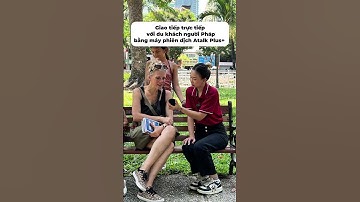 Giao Tiếp Trực Tiếp Với Du Khách Người Pháp Bằng Máy Phiên Dịch Ngôn Ngữ Atalk Plus+