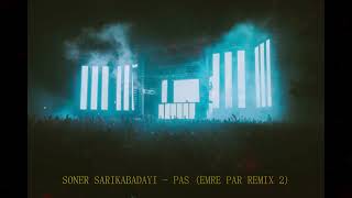 Soner Sarıkabadayı - Pas ( Emre Par Remix 2 )