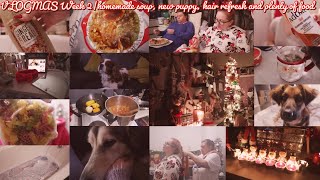 VLOGMAS Week 2|homemade soup, new puppy, hair refresh and plenty of food
