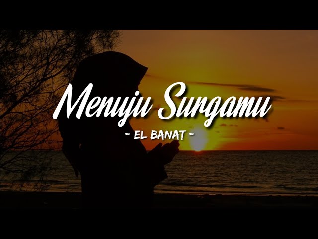 Menuju surgamu - El Banat (lirik) || Ku buka lembaran baru, ku kuatkan ketaatan...🎶 class=