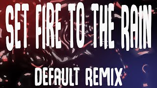 Adele - Set Fire to the Rain (Default Remix)