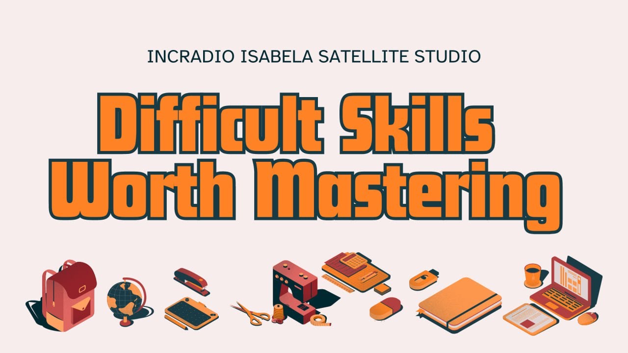 DIFFICULT SKILLS WORTH MASTERING INCRadio Isabela August 14 2024 Difficult skills worth mastering incradio isabela august 14 2024
