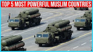 Top 5 Most Powerful Muslim Countries