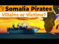 Somali Pirates: Villains or Victims?