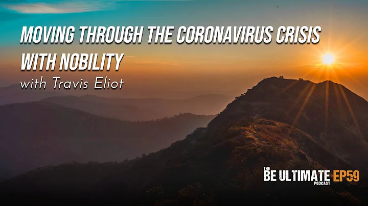 Moving Through the Coronavirus Crisis with Nobility  - The BE ULTIMATE Podcast (Ep59)