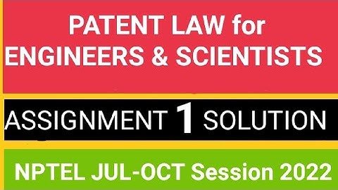 Patent Law for Engineers and Scientists  ASSIGNMENT 1 SOLUTION ||JUL-OCT 2022, Deadline:10 Aug. 2022