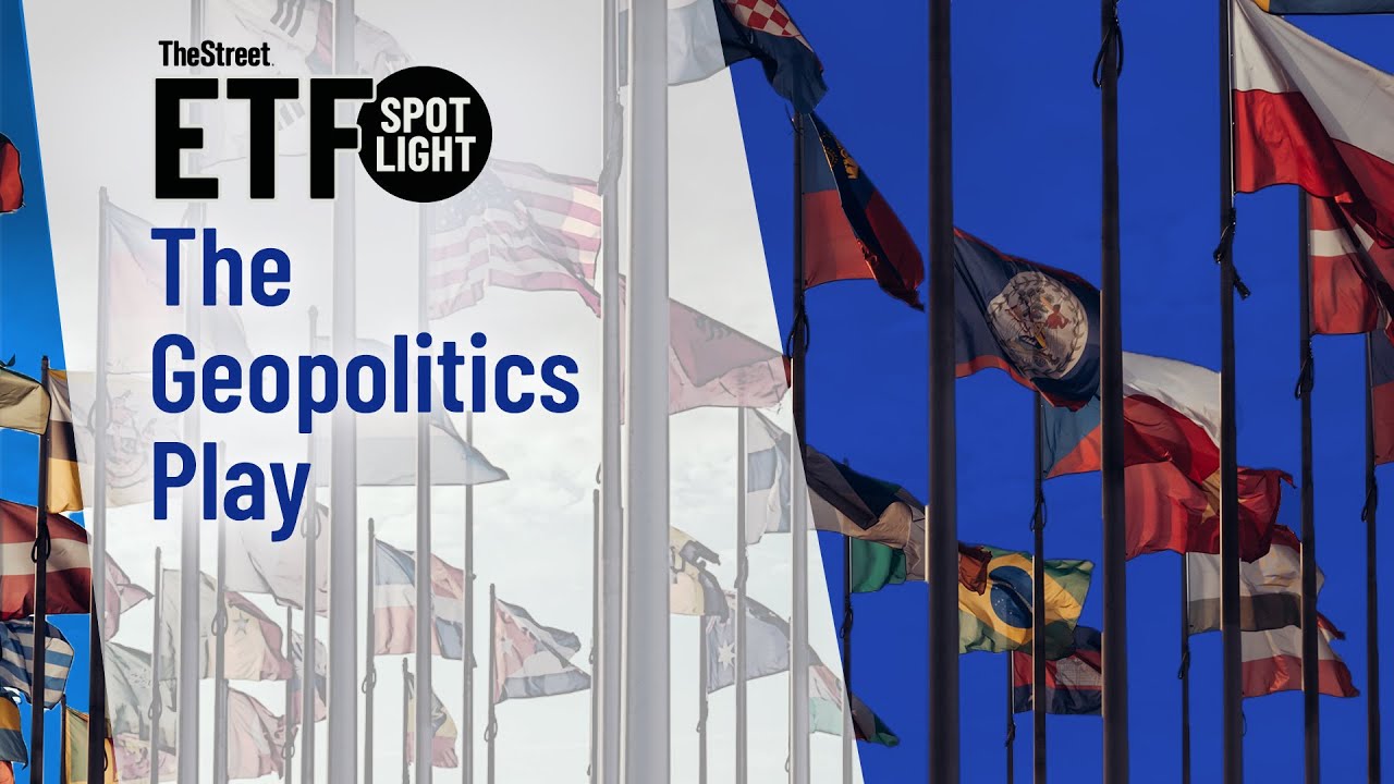 ETF Spotlight: The geopolitics play ETF Spotlight: The geopolitics play