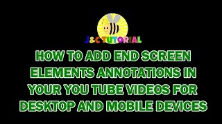HOW TO ADD END SCREENS ELEMENTS ANNOTATIONS FOR DESKTOP AND MOBILE DEVICES