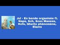 Jul - En bande organisée ft Naps, Sch, Soso Maness, Kofs, Ghetto phénomène, Elams