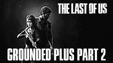 THE LAST OF US 2: PREPARATION STREAM - GROUNDED PLUS GAMEPLAY WALKTHROUGH PART 2