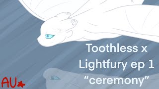 Toothless x Lightfury AU episode 1 “Ceremony”