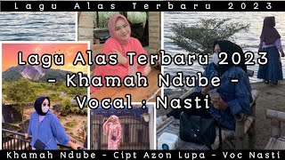 Lagu Alas Terbaru 2023 | Khamah Ndube | Cover By Nasti