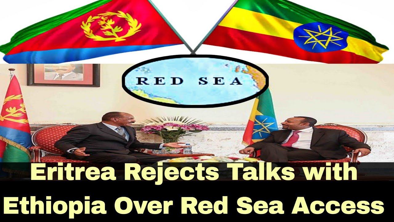 "Breaking News: Eritrea Rejects Talks with Ethiopia Over Red Sea Access