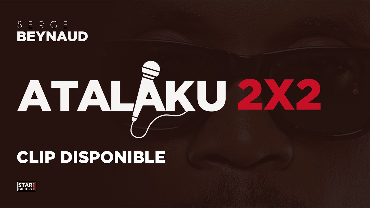 Watch Serge Beynaud - Atalaku 2x2 - Clip officiel on YouTube Watch Serge Beynaud - Atalaku 2x2 - Clip officiel on YouTube