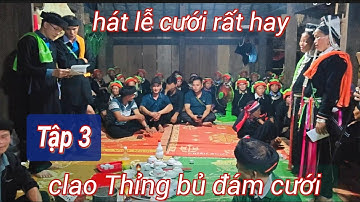 Tập 3: hát lễ cưới dao rất hay tại nhà clao Thỉng bủ xã Minh Sơn