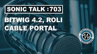 Sonic TALK 703 - Bitwig 4.2, ROLI and Cable Portal