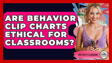 Are Behavior Clip Charts Ethical For Classrooms? - Your Crafty Classroom